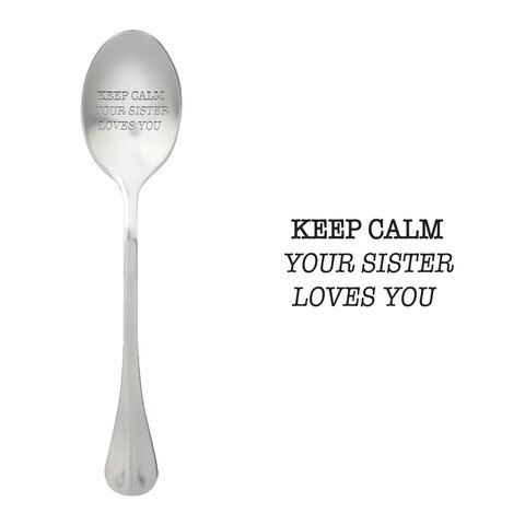 Keep calm, your sister loves you